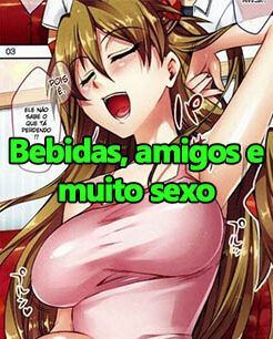 Hentai br – Bebidas, amigos e muito sexo